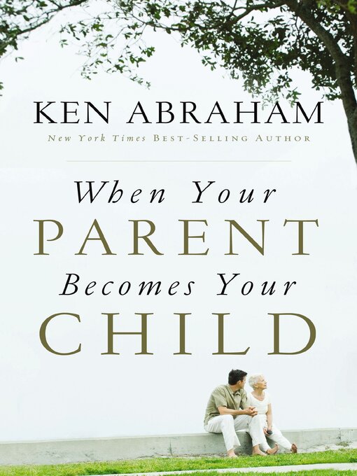 Title details for When Your Parent Becomes Your Child by Ken Abraham - Available